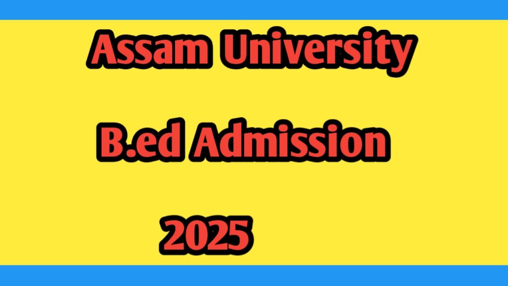 Assam University B.Ed 2025